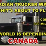 CANADIAN TRUCKER SAYS “GET READY CANADA, SHIT’S ABOUT TO FLY” – THE WHOLE WORLD IS WATCHING CANADA